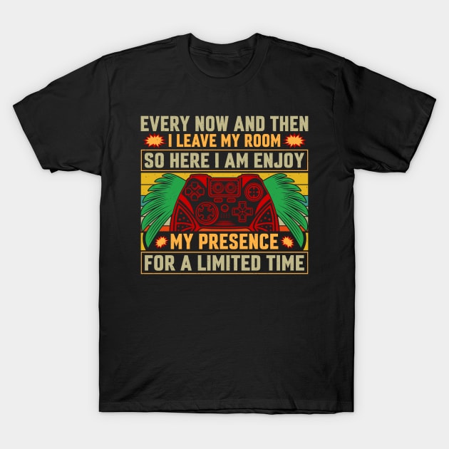 Every now and then I leave my room, so here I am, enjoy my presence for a limited time T-Shirt by Fun Planet